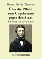 Über die Pflicht zum Ungehorsam gegen den Staat | Henry David Thoreau | Buch