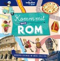 LONELY PLANET Kinderreiseführer Komm mit nach Rom Geschichten, Geheimnisse un...