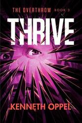 Thrive (The Overthrow, Band 3) Kenneth Oppel