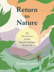 Return to Nature The New Science of How Natural Landscapes Restore Us 6670