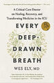 Every Deep-Drawn Breath: A Critical Care Doctor on Healing, Recovery, and Transf
