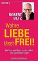 Wahre Liebe lässt frei!: Wie Frau und Mann zu sich ... | Buch | Zustand sehr gut