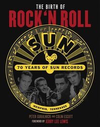 The Birth of Rock'n Roll: 70 Jahre Sun Records | Peter Guralnick, Colin Escott
