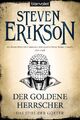 Das Spiel der Götter (12) - Der goldene Herrscher, Steven Erikson