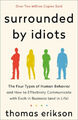 Surrounded by Idiots: The Four Types of Human Behavior and How to Effectively