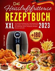 Das XXL Heissluftfritteuse Rezeptbuch 2023: Das Airfryer Kochbuch mit +180 Re...