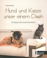 Nawratil: Hund und Katze unter einem Dach, so klappt das Zusammenleben Ratgeber