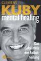Mental Healing - Das Geheimnis der Selbstheilung Das Geheimnis der Selbstheilung