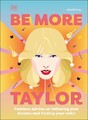 Be More Taylor Swift: Furchtlose Ratschläge, um Ihren Träumen zu folgen und zu finden