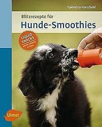 Blitzrezepte für Hunde-Smoothies: Liquid Snacks - g... | Buch | Zustand sehr gutGeld sparen & nachhaltig shoppen!