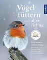 Vögel füttern, aber richtig: Das ganze Jahr füttern,... | Buch | Zustand wie neu