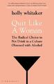 Quit Like a Woman: The Radical Choice to Not by Whitaker, Holly Glenn 1526612259