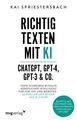 Richtig texten mit KI - ChatGPT, GPT-4, GPT-3 & Co. Texte schreiben mithilfe Kün