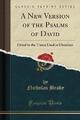 A New Version of the Psalms of David: Fitted to th