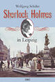 Wolfgang Schüler ~ Sherlock Holmes in Leipzig: Originalausgabe ... 9783942446082