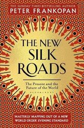 The New Silk Roads: The Present and Future of the by Frankopan, Peter 1526608243