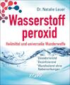 Wasserstoffperoxid: Heilmittel und universelle Wunderwaffe | Natalie Lauer