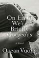 On Earth We're Briefly Gorgeous: A Novel von Vuong,... | Buch | Zustand sehr gut
