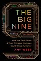 The Big Nine: How the Tech Titans and Their Thinking Machines Could Warp Humani