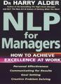 NLP For Managers: How to Achieve Excellence at Work,Dr Harry Alder