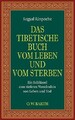 Das tibetische Buch vom Leben und vom Sterben: Ein Schlüssel Buch O.W. Barth