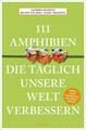 111 Amphibien, die täglich unsere Welt verbessern | Sandra Honigs (u. a.) | Buch