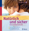Natürlich und sicher Das Arbeitsheft: Natürliche Familienplanung - Mit Zykl