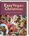 Easy Vegan Christmas 80 Rezepte für festliche Menüs