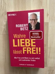 Wahre Liebe lässt frei! | Robert Betz | Taschenbuch | 345 S. | Deutsch