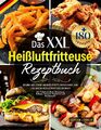 Das XXL Heissluftfritteuse Rezeptbuch: +180 Gesunde und Leckere Airfryer Rezepte