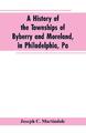 A History of the Townships of Byberry and Moreland, in Philadelphia, Pa Buch