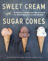 Süßsahne und Zuckerkegel: 90 Rezepte für die Herstellung Ihres eigenen Eises 
