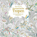 Fantastische Tropen | Ein Ausmalbuch zum Entspannen | Millie Marotta | Buch