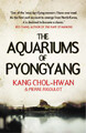 Aquarien von Pjöngjang: Zehn Jahre im nordkoreanischen Gulag, Chol-Hwan, Kang & R