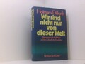 Wir sind nicht nur von dieser Welt - Naturwissenschaft, Religion und die Zukunft