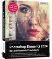 Photoshop Elements 2024 - Das umfangreiche Praxisbuch: leicht verständlich, komp