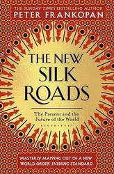 The New Silk Roads The Present and Future of the World by Peter Frankopan PB NEW