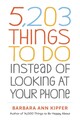 5,203 Things to Do Instead of Looking at Your Phone, Barbara Ann Kipfer