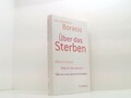 Über das Sterben: Was wir wissen. Was wir tun können. Wie wir uns dara 661541252