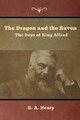 The Dragon and the Raven: The Days of King Alfred by Henty, G. A.