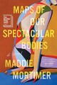 Maps of Our Spectacular Bodies von Mortimer, Maddie | Buch | Zustand gut