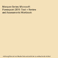 Marquee Series: Microsoft Powerpoint 2019: Text + Review and Assessments Workboo