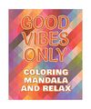 Good Vibes Only - Coloring Mandala to Relax - Coloring Book for Adults: Press Th