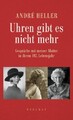 Uhren gibt es nicht mehr|André Heller|Gebundenes Buch|Deutsch
