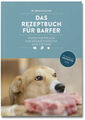 Das Rezeptbuch für Barfer: Hunde natürlich und bedarfsgerecht roh Buch