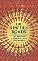 The New Silk Roads: The Present and Future of the by Frankopan  Peter 1526608065