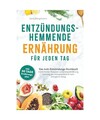 Entzündungshemmende Ernährung für jeden Tag | Das Anti-Entzündungs-Kochbuch 