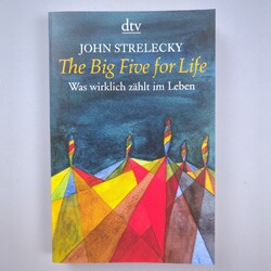 The Big Five for Life John Strelecky Was wirklich zählt im Leben