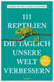 111 Reptilien, die täglich unsere Welt verbessern | Kartoniert | 9783740812751
