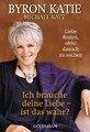 Ich brauche deine Liebe - ist das wahr? Byron Katie
